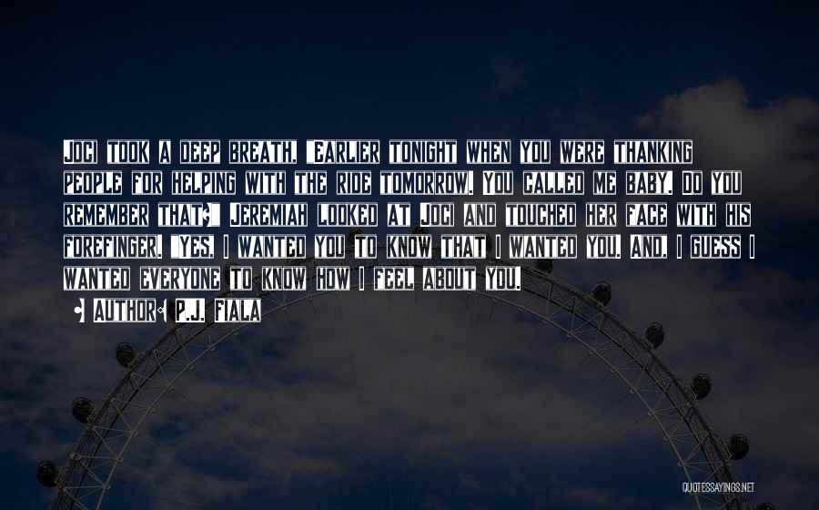 P.J. Fiala Quotes: Joci Took A Deep Breath, Earlier Tonight When You Were Thanking People For Helping With The Ride Tomorrow. You Called