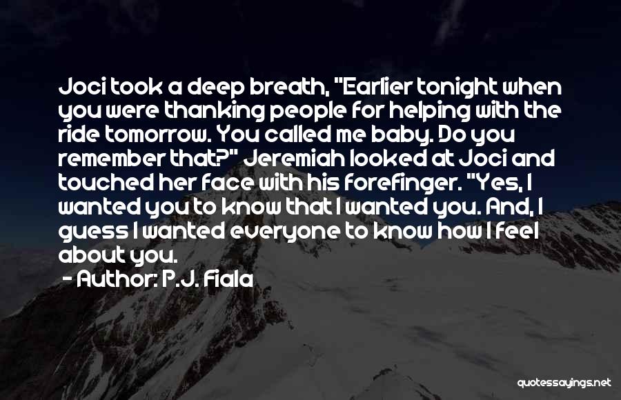 P.J. Fiala Quotes: Joci Took A Deep Breath, Earlier Tonight When You Were Thanking People For Helping With The Ride Tomorrow. You Called