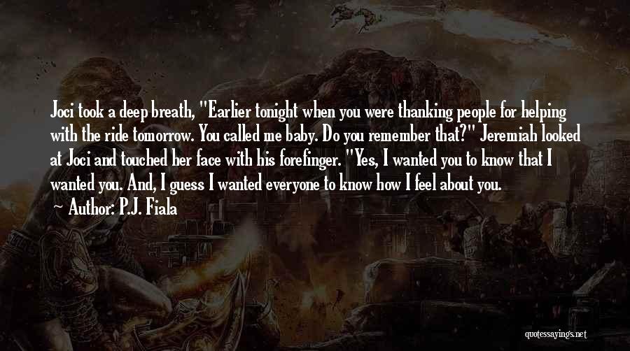 P.J. Fiala Quotes: Joci Took A Deep Breath, Earlier Tonight When You Were Thanking People For Helping With The Ride Tomorrow. You Called