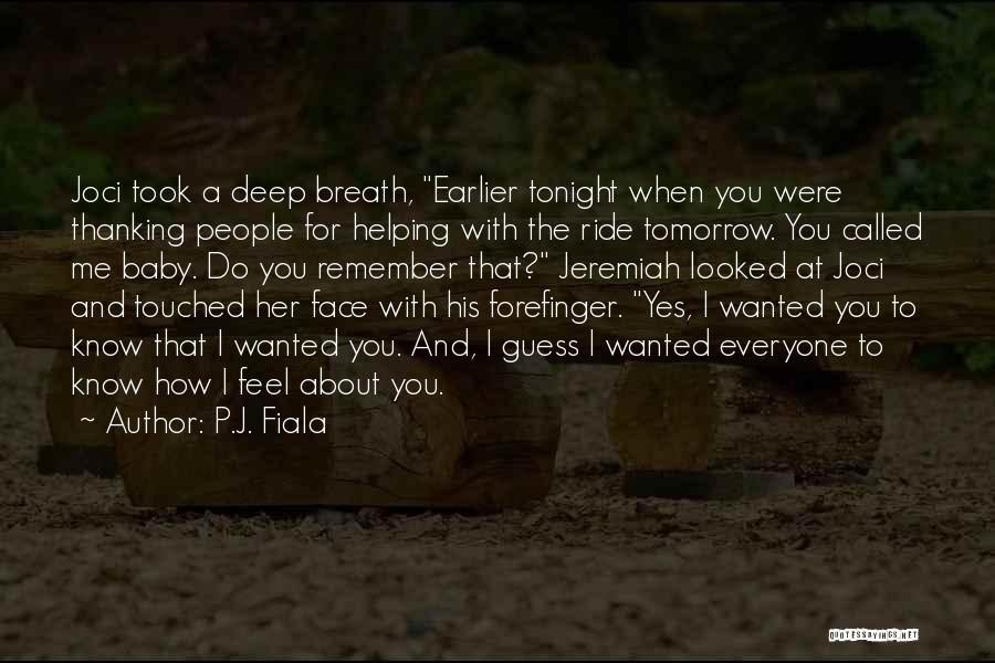 P.J. Fiala Quotes: Joci Took A Deep Breath, Earlier Tonight When You Were Thanking People For Helping With The Ride Tomorrow. You Called