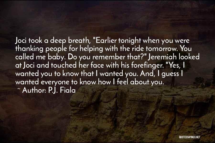 P.J. Fiala Quotes: Joci Took A Deep Breath, Earlier Tonight When You Were Thanking People For Helping With The Ride Tomorrow. You Called