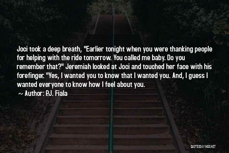 P.J. Fiala Quotes: Joci Took A Deep Breath, Earlier Tonight When You Were Thanking People For Helping With The Ride Tomorrow. You Called