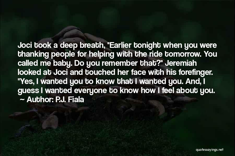 P.J. Fiala Quotes: Joci Took A Deep Breath, Earlier Tonight When You Were Thanking People For Helping With The Ride Tomorrow. You Called