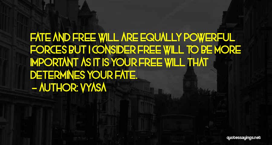 Vyasa Quotes: Fate And Free Will Are Equally Powerful Forces But I Consider Free Will To Be More Important As It Is
