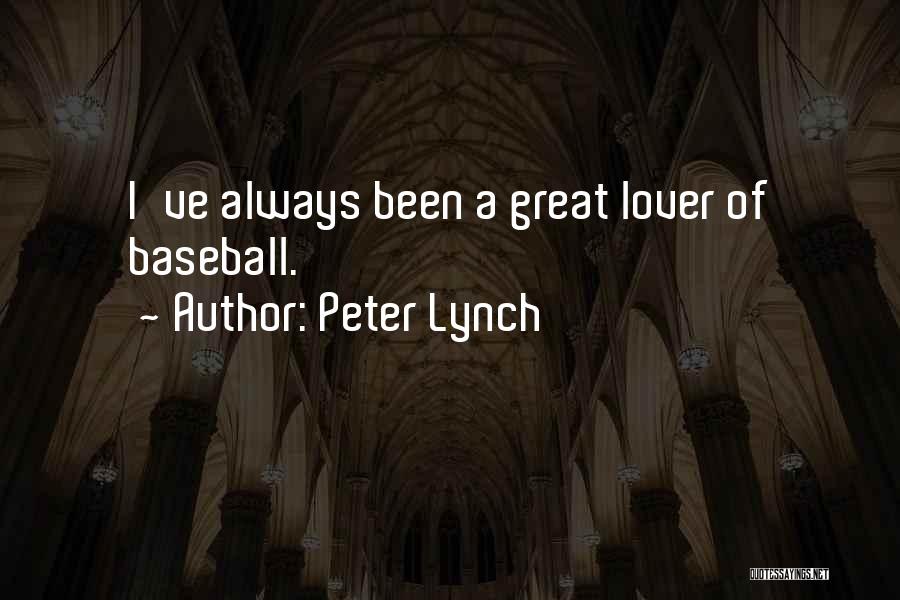 Peter Lynch Quotes: I've Always Been A Great Lover Of Baseball.