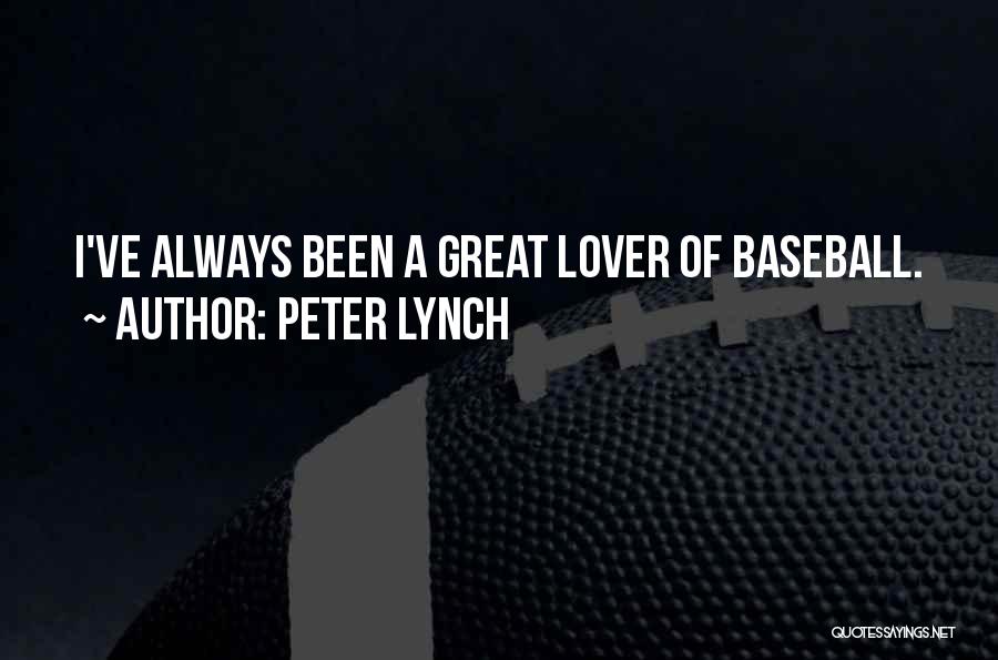 Peter Lynch Quotes: I've Always Been A Great Lover Of Baseball.