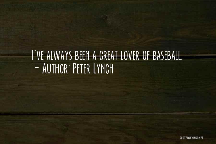 Peter Lynch Quotes: I've Always Been A Great Lover Of Baseball.