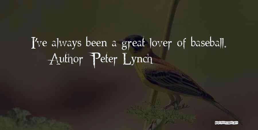 Peter Lynch Quotes: I've Always Been A Great Lover Of Baseball.