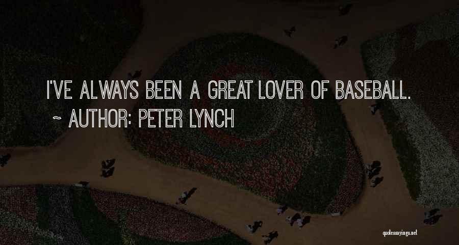 Peter Lynch Quotes: I've Always Been A Great Lover Of Baseball.