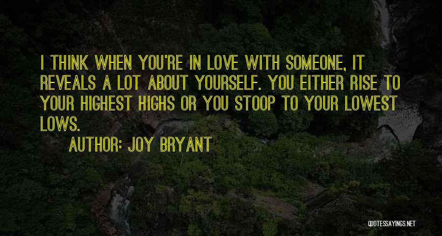 Joy Bryant Quotes: I Think When You're In Love With Someone, It Reveals A Lot About Yourself. You Either Rise To Your Highest