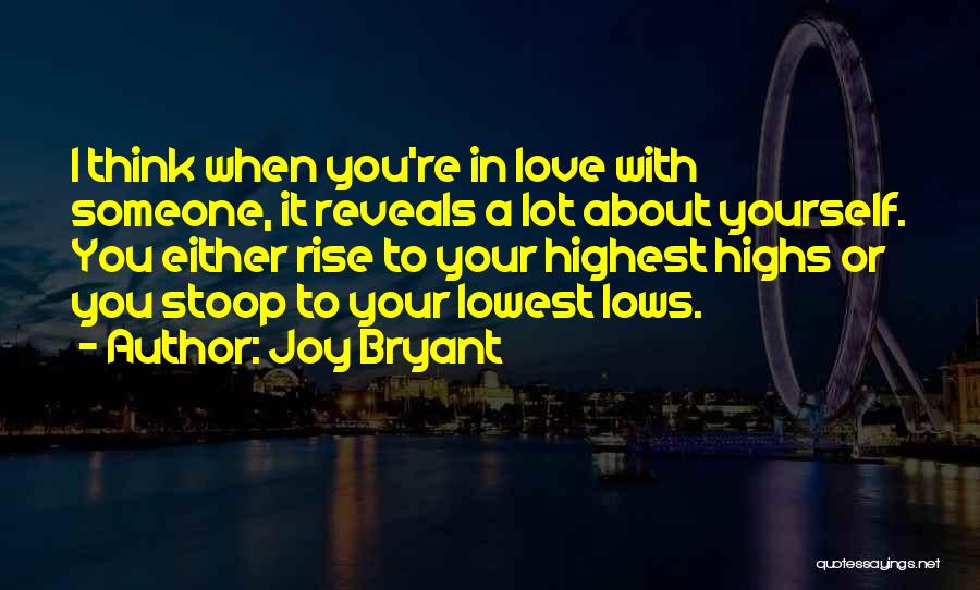 Joy Bryant Quotes: I Think When You're In Love With Someone, It Reveals A Lot About Yourself. You Either Rise To Your Highest