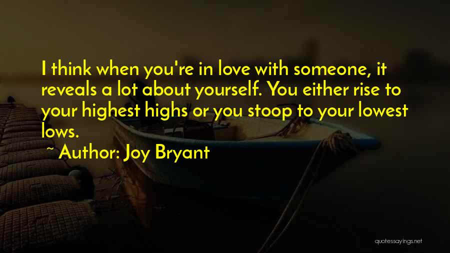 Joy Bryant Quotes: I Think When You're In Love With Someone, It Reveals A Lot About Yourself. You Either Rise To Your Highest