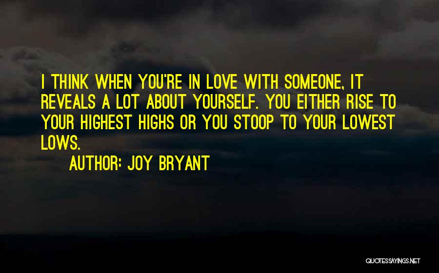 Joy Bryant Quotes: I Think When You're In Love With Someone, It Reveals A Lot About Yourself. You Either Rise To Your Highest