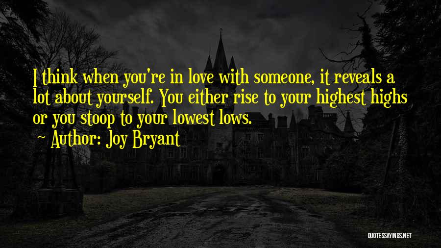 Joy Bryant Quotes: I Think When You're In Love With Someone, It Reveals A Lot About Yourself. You Either Rise To Your Highest