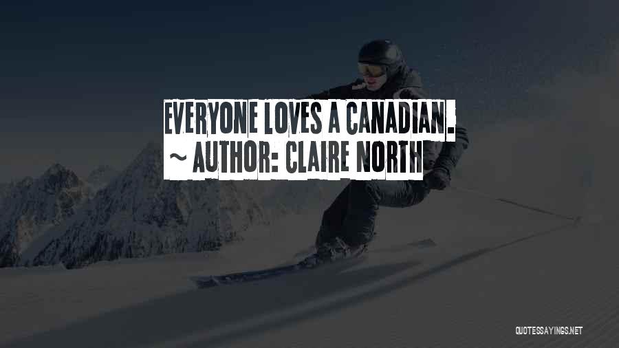 Claire North Quotes: Everyone Loves A Canadian.