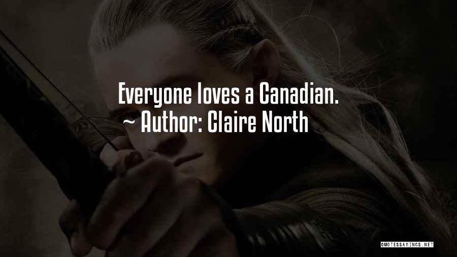 Claire North Quotes: Everyone Loves A Canadian.