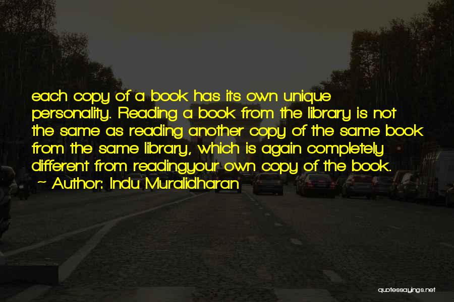 Indu Muralidharan Quotes: Each Copy Of A Book Has Its Own Unique Personality. Reading A Book From The Library Is Not The Same