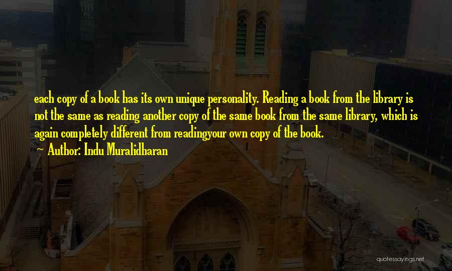 Indu Muralidharan Quotes: Each Copy Of A Book Has Its Own Unique Personality. Reading A Book From The Library Is Not The Same