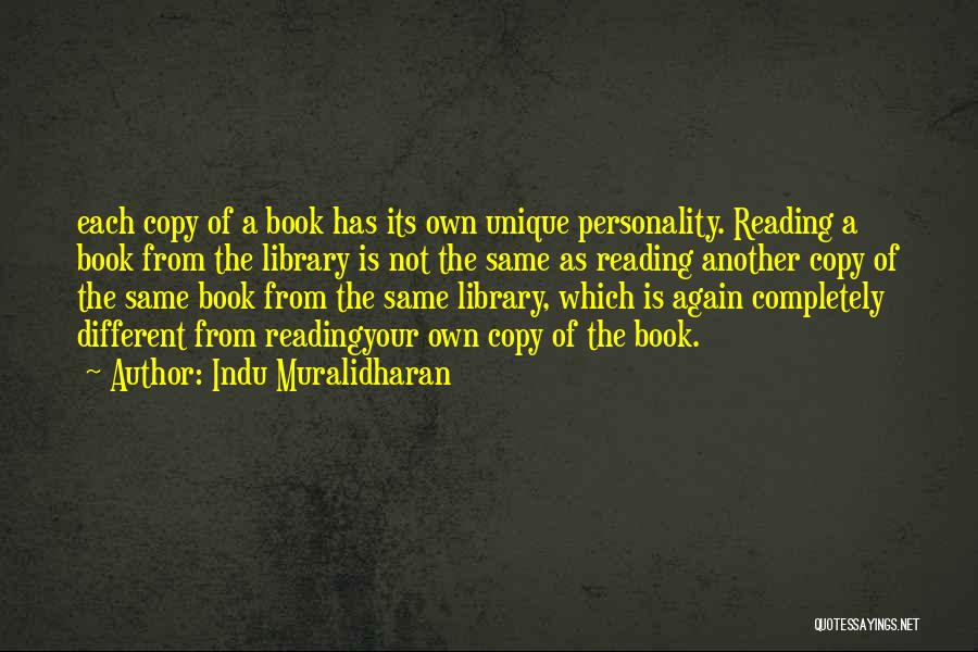 Indu Muralidharan Quotes: Each Copy Of A Book Has Its Own Unique Personality. Reading A Book From The Library Is Not The Same