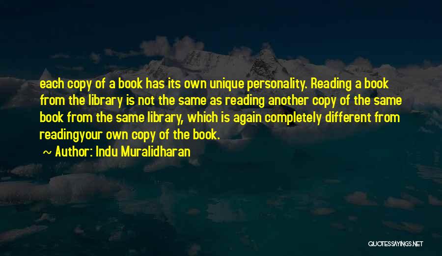 Indu Muralidharan Quotes: Each Copy Of A Book Has Its Own Unique Personality. Reading A Book From The Library Is Not The Same