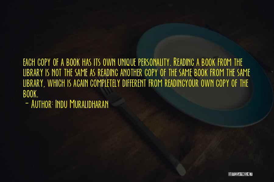 Indu Muralidharan Quotes: Each Copy Of A Book Has Its Own Unique Personality. Reading A Book From The Library Is Not The Same