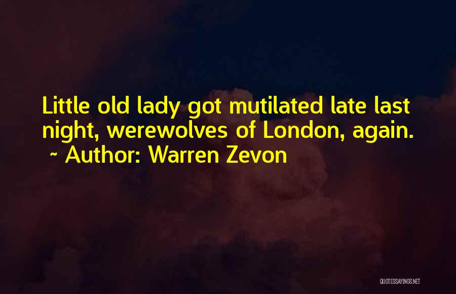 Warren Zevon Quotes: Little Old Lady Got Mutilated Late Last Night, Werewolves Of London, Again.