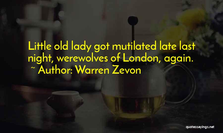 Warren Zevon Quotes: Little Old Lady Got Mutilated Late Last Night, Werewolves Of London, Again.