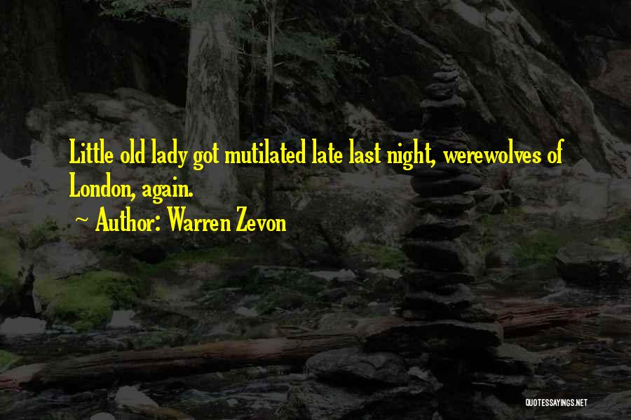 Warren Zevon Quotes: Little Old Lady Got Mutilated Late Last Night, Werewolves Of London, Again.