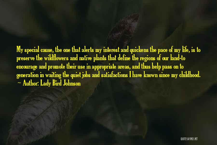 Lady Bird Johnson Quotes: My Special Cause, The One That Alerts My Interest And Quickens The Pace Of My Life, Is To Preserve The