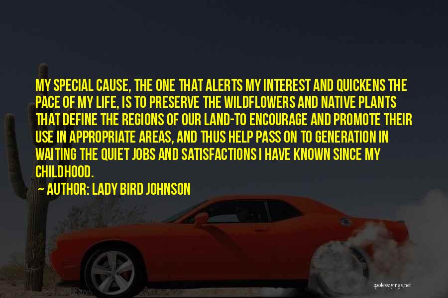 Lady Bird Johnson Quotes: My Special Cause, The One That Alerts My Interest And Quickens The Pace Of My Life, Is To Preserve The