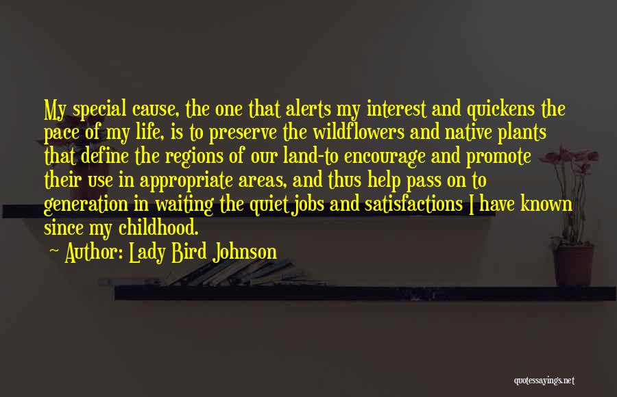 Lady Bird Johnson Quotes: My Special Cause, The One That Alerts My Interest And Quickens The Pace Of My Life, Is To Preserve The