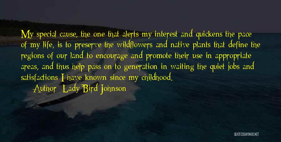 Lady Bird Johnson Quotes: My Special Cause, The One That Alerts My Interest And Quickens The Pace Of My Life, Is To Preserve The