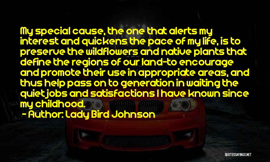 Lady Bird Johnson Quotes: My Special Cause, The One That Alerts My Interest And Quickens The Pace Of My Life, Is To Preserve The