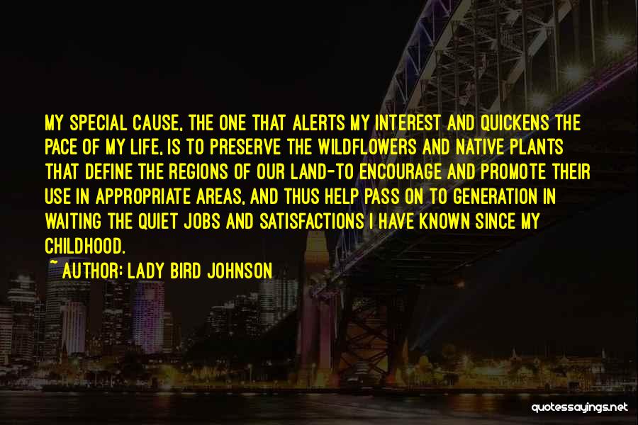 Lady Bird Johnson Quotes: My Special Cause, The One That Alerts My Interest And Quickens The Pace Of My Life, Is To Preserve The