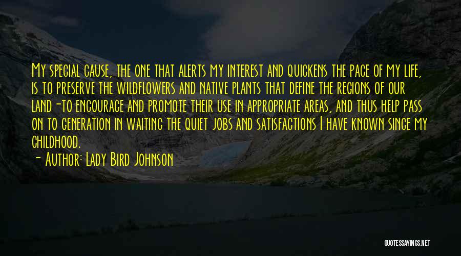 Lady Bird Johnson Quotes: My Special Cause, The One That Alerts My Interest And Quickens The Pace Of My Life, Is To Preserve The