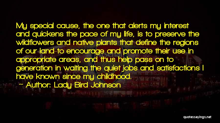 Lady Bird Johnson Quotes: My Special Cause, The One That Alerts My Interest And Quickens The Pace Of My Life, Is To Preserve The
