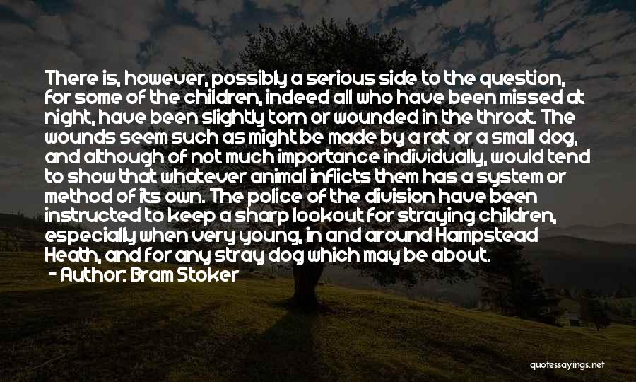 Bram Stoker Quotes: There Is, However, Possibly A Serious Side To The Question, For Some Of The Children, Indeed All Who Have Been