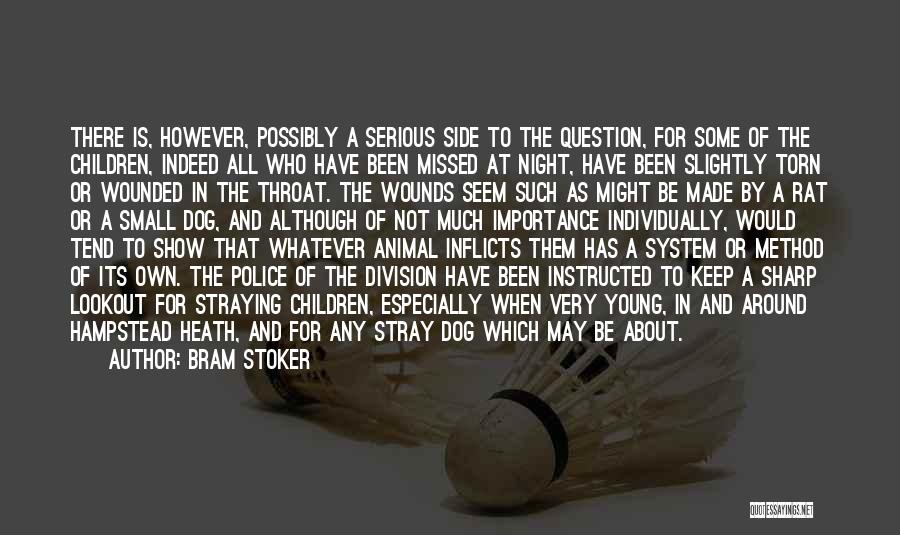 Bram Stoker Quotes: There Is, However, Possibly A Serious Side To The Question, For Some Of The Children, Indeed All Who Have Been