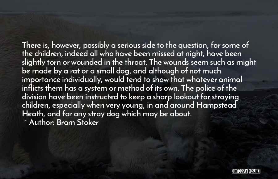 Bram Stoker Quotes: There Is, However, Possibly A Serious Side To The Question, For Some Of The Children, Indeed All Who Have Been