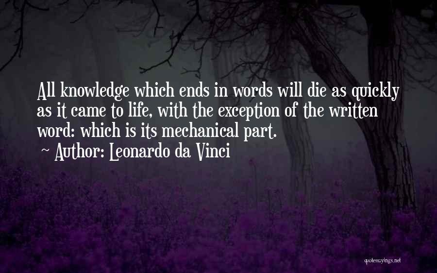 Leonardo Da Vinci Quotes: All Knowledge Which Ends In Words Will Die As Quickly As It Came To Life, With The Exception Of The