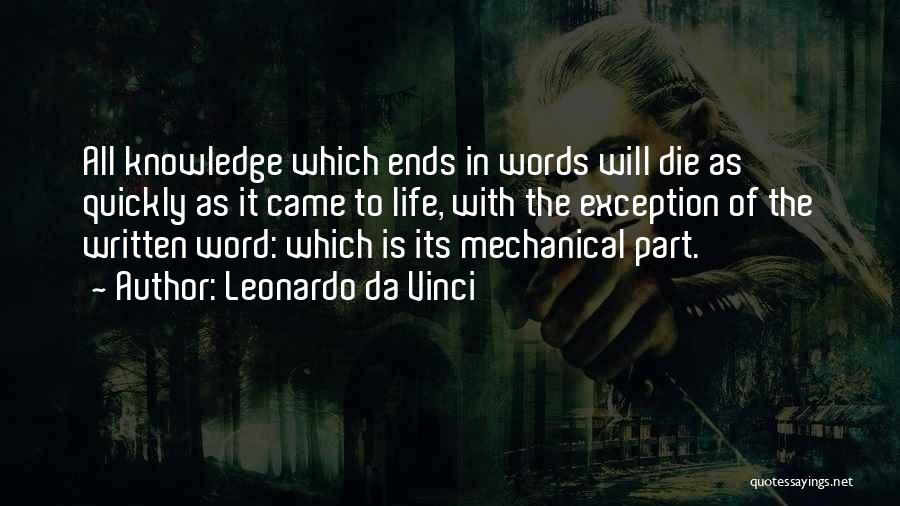 Leonardo Da Vinci Quotes: All Knowledge Which Ends In Words Will Die As Quickly As It Came To Life, With The Exception Of The