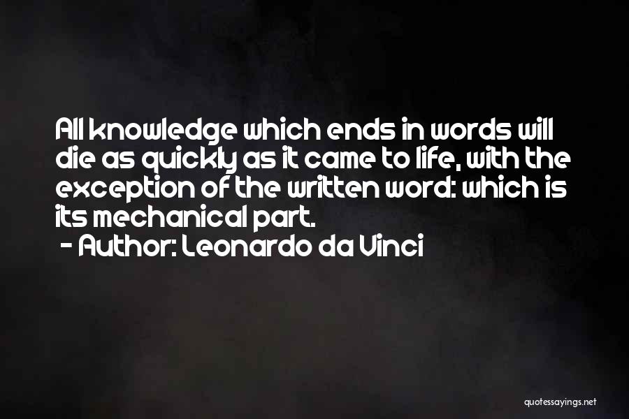 Leonardo Da Vinci Quotes: All Knowledge Which Ends In Words Will Die As Quickly As It Came To Life, With The Exception Of The