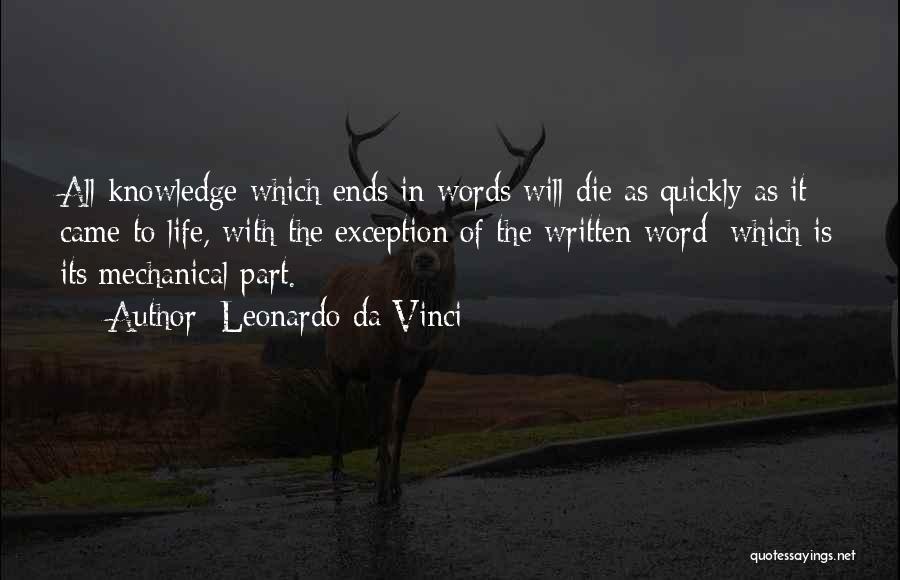 Leonardo Da Vinci Quotes: All Knowledge Which Ends In Words Will Die As Quickly As It Came To Life, With The Exception Of The