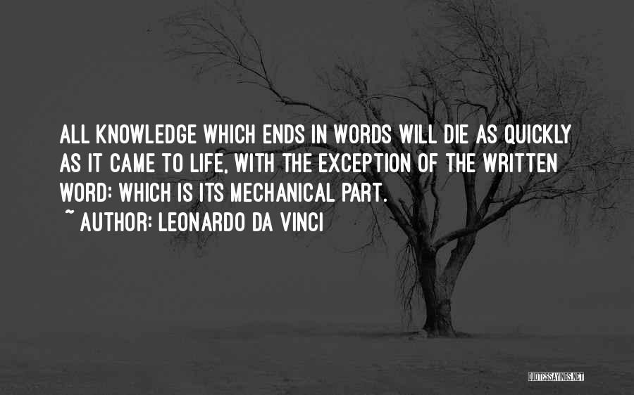 Leonardo Da Vinci Quotes: All Knowledge Which Ends In Words Will Die As Quickly As It Came To Life, With The Exception Of The