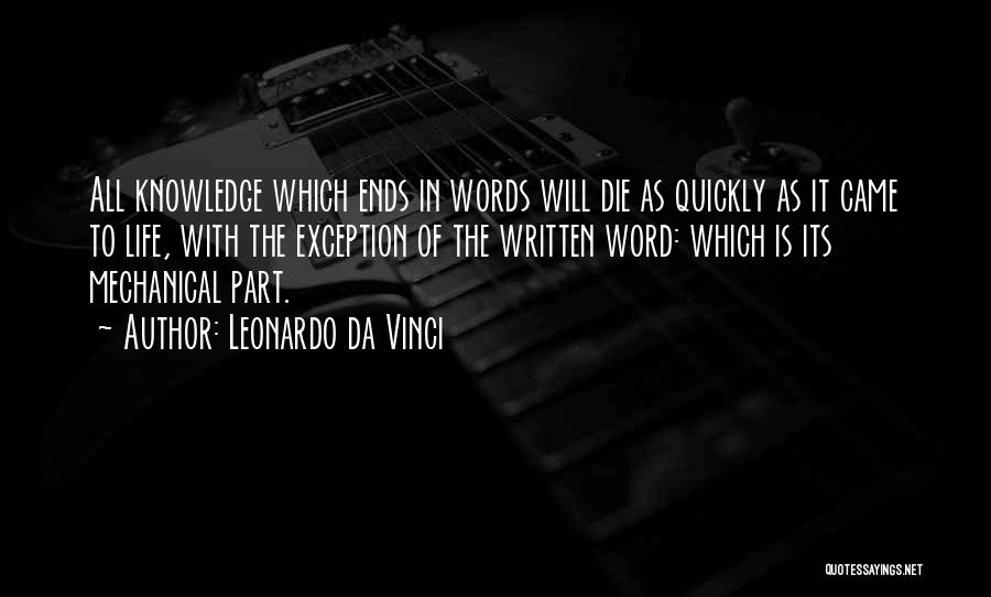 Leonardo Da Vinci Quotes: All Knowledge Which Ends In Words Will Die As Quickly As It Came To Life, With The Exception Of The