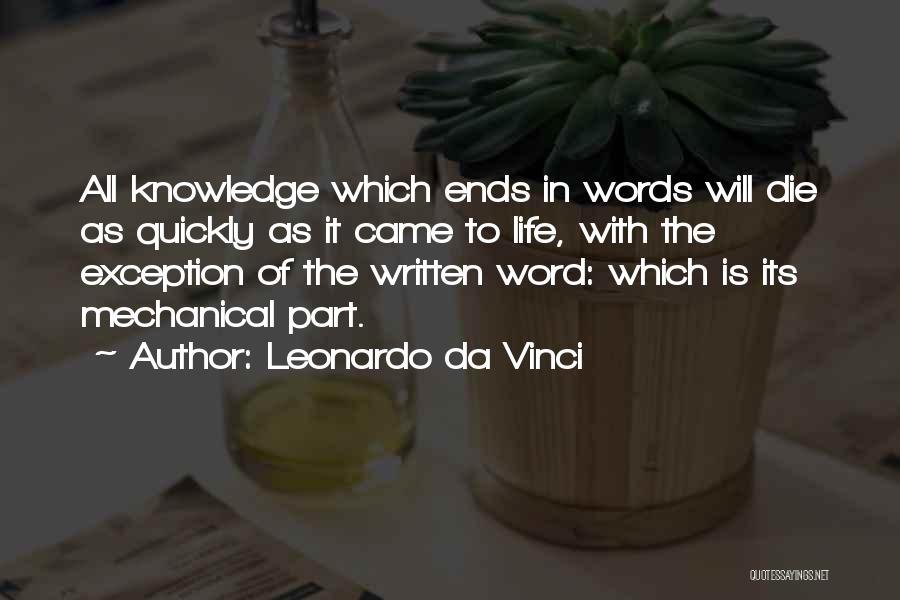 Leonardo Da Vinci Quotes: All Knowledge Which Ends In Words Will Die As Quickly As It Came To Life, With The Exception Of The