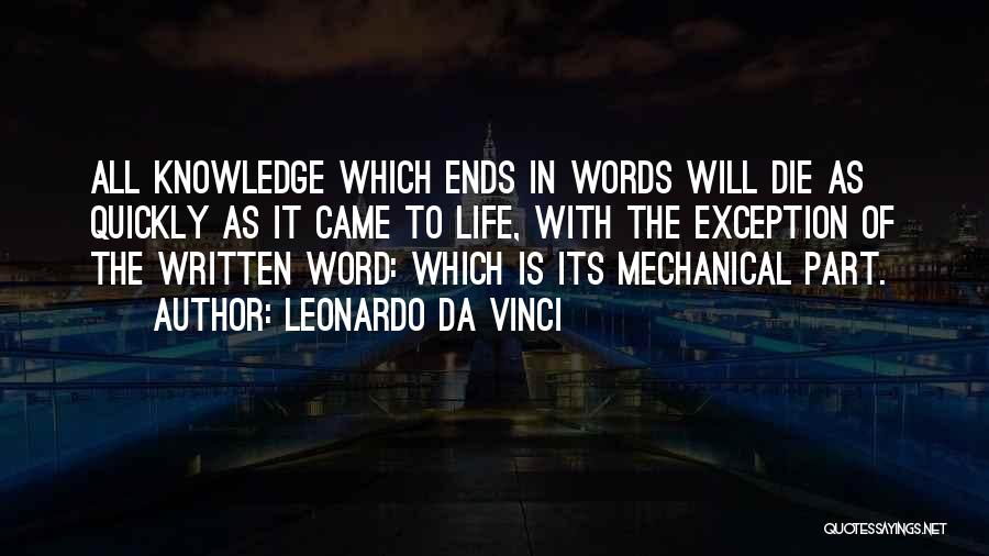 Leonardo Da Vinci Quotes: All Knowledge Which Ends In Words Will Die As Quickly As It Came To Life, With The Exception Of The