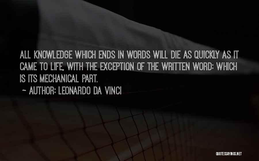 Leonardo Da Vinci Quotes: All Knowledge Which Ends In Words Will Die As Quickly As It Came To Life, With The Exception Of The