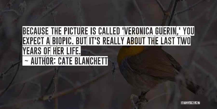 Cate Blanchett Quotes: Because The Picture Is Called 'veronica Guerin,' You Expect A Biopic. But It's Really About The Last Two Years Of