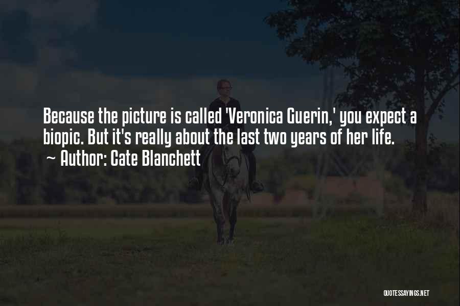 Cate Blanchett Quotes: Because The Picture Is Called 'veronica Guerin,' You Expect A Biopic. But It's Really About The Last Two Years Of